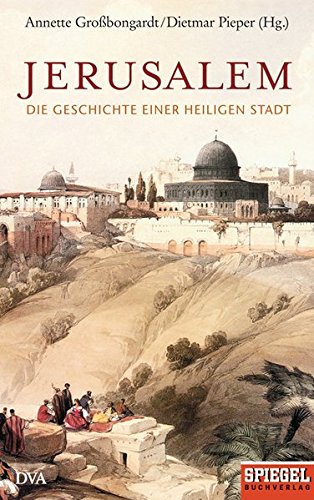 Annette Großbongardt / Dietmar Pieper (Hg.): „Jerusalem – Die Geschichte einer heiligen Stadt“