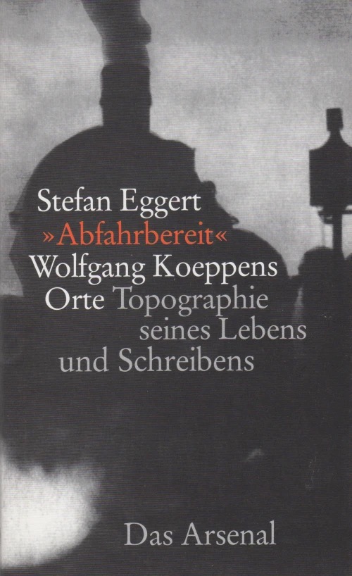 Stefan Eggert »Abfahrbereit – Wolfgang Koeppens Orte«