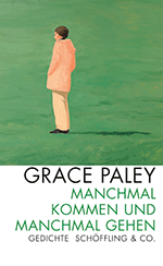Grace Paley »Manchmal kommen und manchmal gehen«