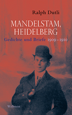 Ralph Dutli »Mandelstam, Heidelberg«