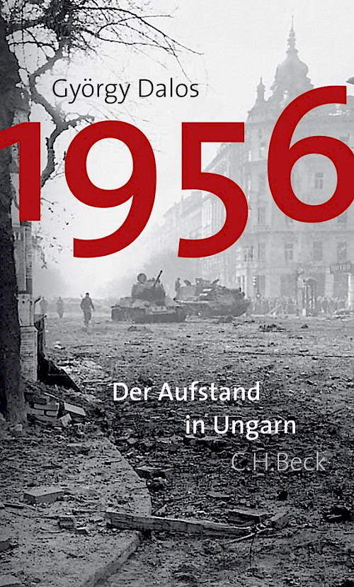 György Dalos »1956 – Der Aufstand in Ungarn«