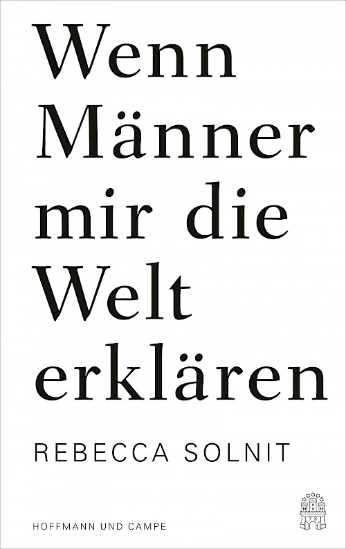 Rebecca Solnit »Wenn Männer mir die Welt erklären«