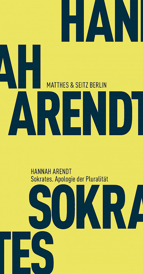 Hannah Arendt »Sokrates – Apologie der Pluralität«
