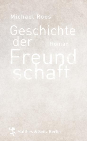 Michael Roes »Geschichte der Freundschaft«