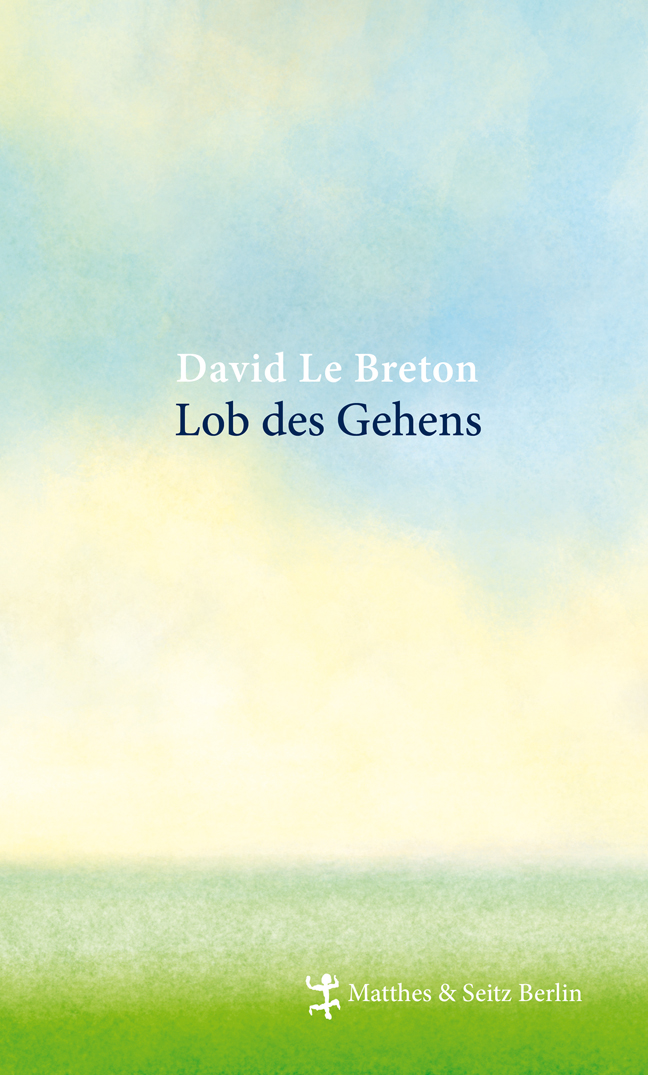 David Le Breton »Lob des Gehens«