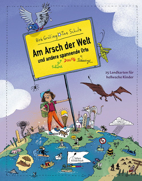 Birk Grüling / Tine Schulz (Ill.) »Am Arsch der Welt ... 25 Landkarten für hellwache Kinder«