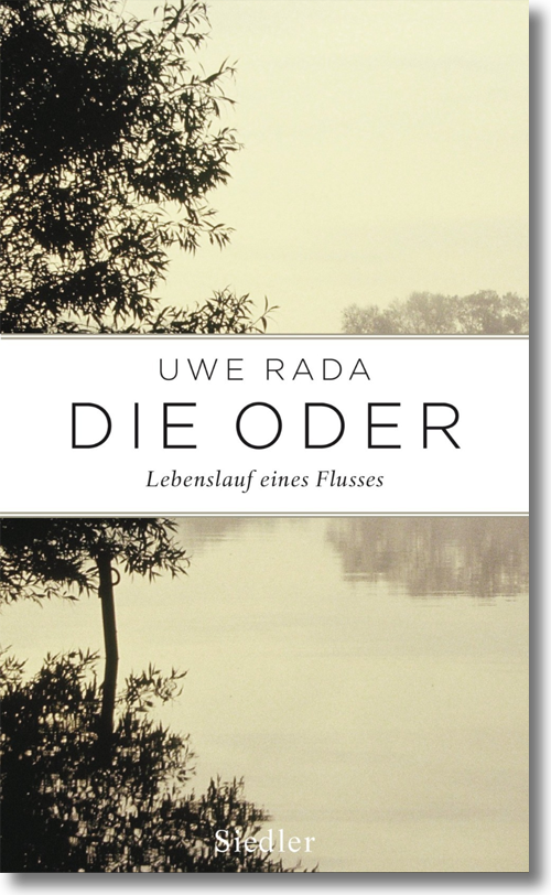 Uwe Rada »Die Oder – Lebenslauf eines Flusses«